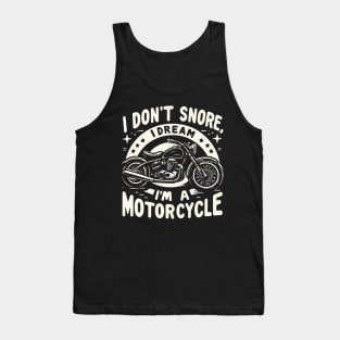 "I don't snore, I dream I'm a motorcycle" Funny Motorcycle Tank Top